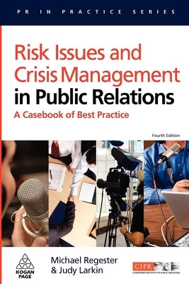 Risk Issues and Crisis Management in Public Relations: A Casebook of Best Practice by Regester, Michael