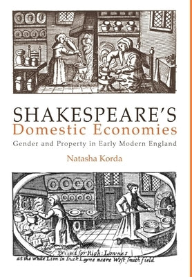 Shakespeare's Domestic Economies: Gender and Property in Early Modern England by Korda, Natasha
