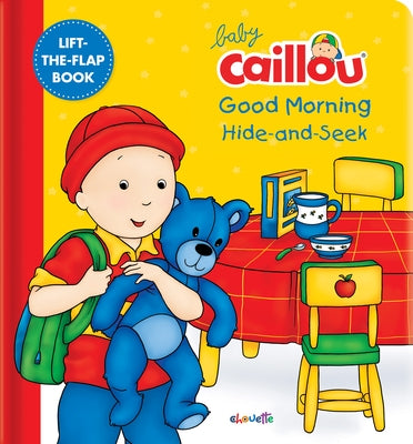 Baby Caillou: Good Morning Hide-And-Seek: A Lift the Flap Book by Anne Paradis