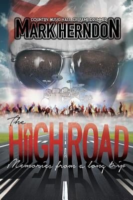 The High Road: Memories from a Long Trip by Herndon, Mark