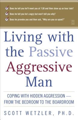 Living with the Passive-Aggressive Man by Wetzler, Scott