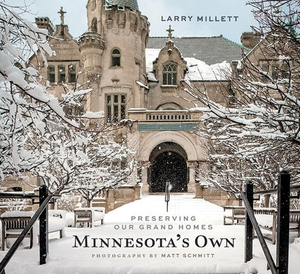 Minnesota's Own: Preserving Our Grand Homes by Millett, Larry