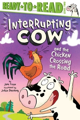Interrupting Cow and the Chicken Crossing the Road: Ready-To-Read Level 2 by Yolen, Jane