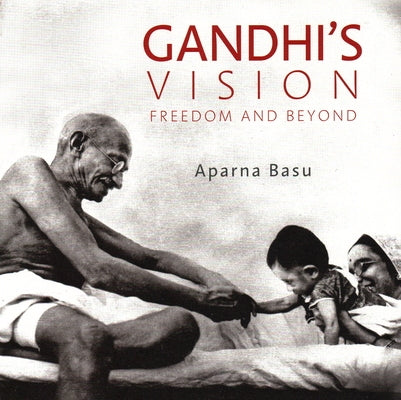 Gandhi's Vision: Freedom and Beyond by Basu, Aparna