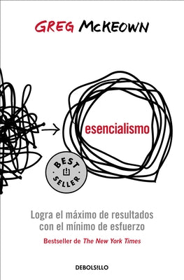 Esencialismo. Logra El Máximo de Resultados Con El Mínimo de Esfuerzo / Essentia Lism: The Disciplined Pursuit of Less by McKeown, Greg