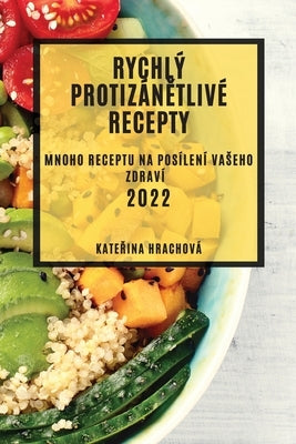 Rychlý Protizán&#282;tlivé Recepty 2022: Mnoho Receptu Na Posílení Vaseho Zdraví by Hrachov&#225;, Kate&#344;ina