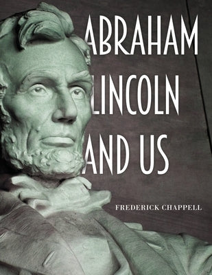 Abraham Lincoln and Us by Chappell, Frederick