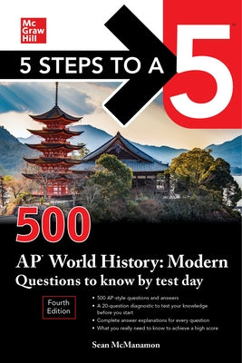 5 Steps to a 5: 500 AP World History: Modern Questions to Know by Test Day, Fourth Edition by McManamon, Sean