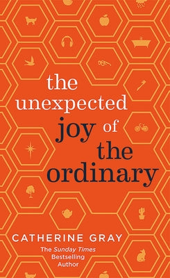 The Unexpected Joy of the Ordinary by Gray, Catherine
