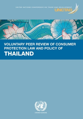 Voluntary Peer Review of Consumer Protection Law and Policy -Thailand by United Nations Publications