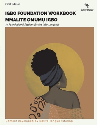 Igbo Foundation Workbook: Mmalite Omumu Igbovolume 1 by Tongue, Native