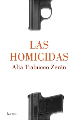 Las Homicidas / When Women Kill by Trabucco Zer&#225;n, Alia