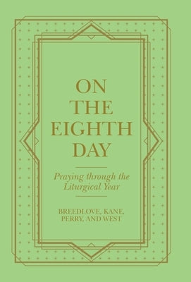 On the Eighth Day: Praying Through the Liturgical Year by Breedlove
