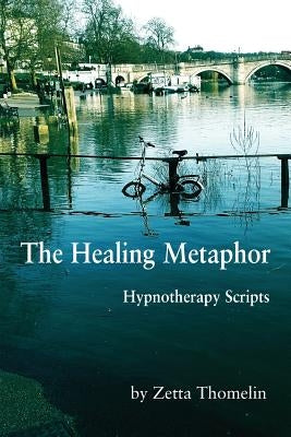 The Healing Metaphor: Hypnotherapy Scripts by Thomelin, Zetta