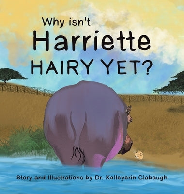 Why Isn't Harriette Hairy Yet? by Clabaugh, Kelleyerin