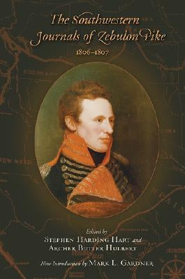 The Southwestern Journals of Zebulon Pike, 1806-1807 by Hart, Stephen Harding