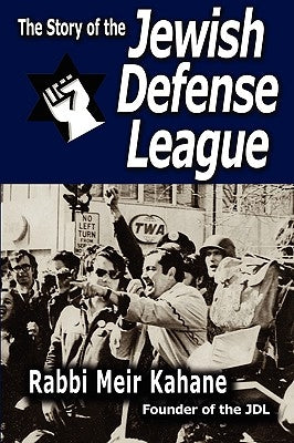 The Story of the Jewish Defense League by Rabbi Meir Kahane by Rabbi Meir Kahane