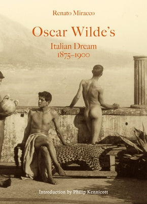 Oscar Wilde's Italian Dream 1875-1900 by Miracco, Renato