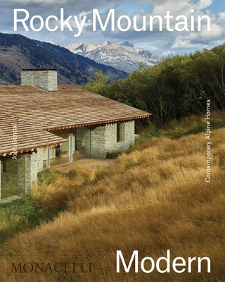 Rocky Mountain Modern: Contemporary Alpine Homes by Gendall, John