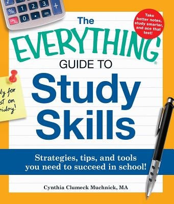 The Everything Guide to Study Skills: Strategies, Tips, and Tools You Need to Succeed in School! by Muchnick, Cynthia C.