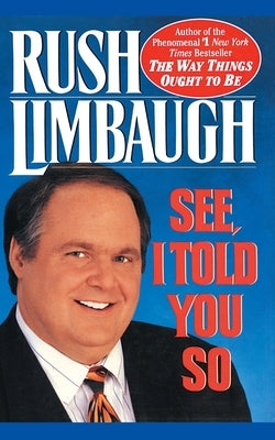 See, I Told You So by Limbaugh, Rush