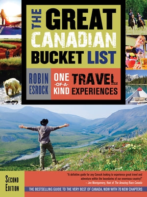 The Great Canadian Bucket List: One-Of-A-Kind Travel Experiences by Esrock, Robin