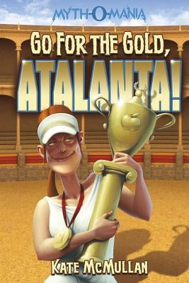 Go for the Gold, Atalanta! by McMullan, Kate