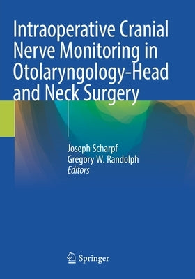 Intraoperative Cranial Nerve Monitoring in Otolaryngology-Head and Neck Surgery by Scharpf, Joseph