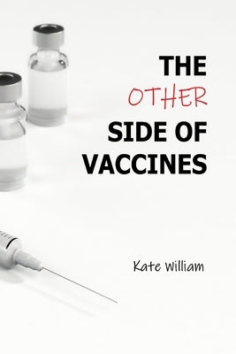 The Other Side of Vaccines by William, Kate