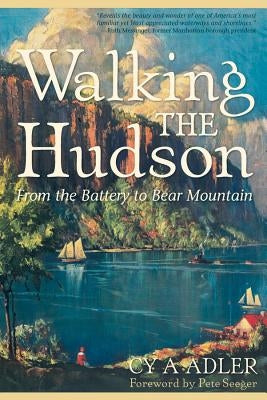 Walking the Hudson: From the Battery to Bear Mountain by Adler, Cy A.