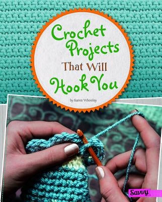 Crochet Projects That Will Hook You by Whooley, Karen