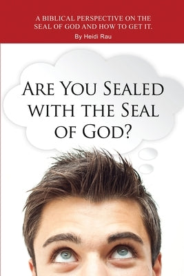 Are You Sealed with the Seal of God? by Rau, Heidi