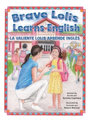 Brave Lolis Learns English / LA VALIENTE LOLIS APRENDE INGLÉS: English & Spanish): English & Spanish): English & Spanish): English & Spanish) by Espinoza, Armida