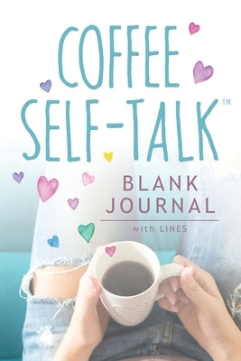 Coffee Self-Talk Blank Journal: (Softcover Blank Lined Journal 180 Pages) by Helmstetter, Kristen