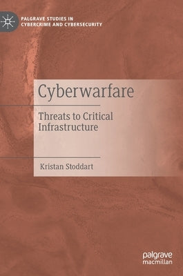 Cyberwarfare: Threats to Critical Infrastructure by Stoddart, Kristan