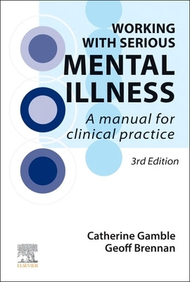 Working with Serious Mental Illness: A Manual for Clinical Practice by Gamble, Catherine