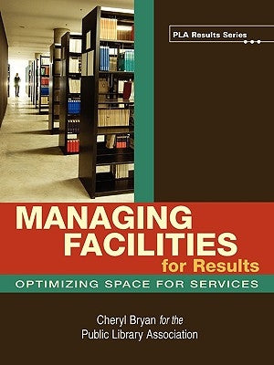 Managing Facilities for Results by Bryan, Cheryl