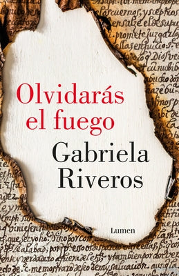 Olvidarás El Fuego / You Will Forget the Fire by Riveros, Gabriela