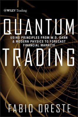 Quantum Trading: Using Principles of Modern Physics to Forecast the Financial Markets by Oreste, Fabio