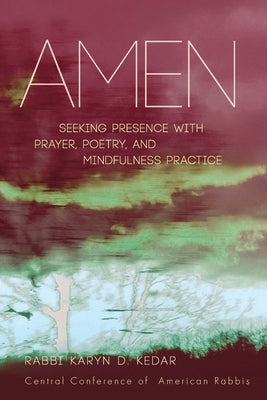 Amen: Seeking Presence with Prayer, Poetry, and Mindfulness Practice by Kedar, Karyn D.