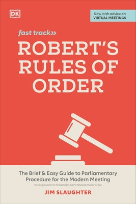 Robert's Rules of Order Fast Track: The Brief and Easy Guide to Parliamentary Procedure for the Modern Meeting by Slaughter, Jim
