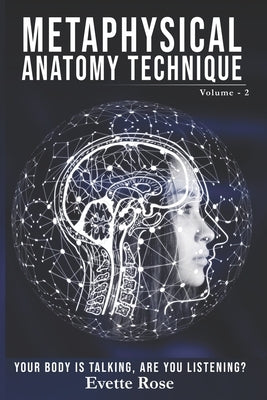 Metaphysical Anatomy Technique Volume 2: Your Body Is Talking Are You Listening? by Gupta, Sumit