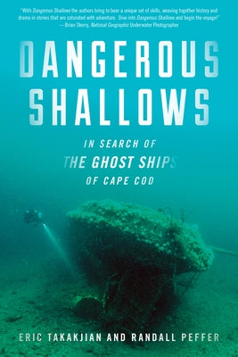 Dangerous Shallows: In Search of the Ghost Ships of Cape Cod by Takakjian, Eric