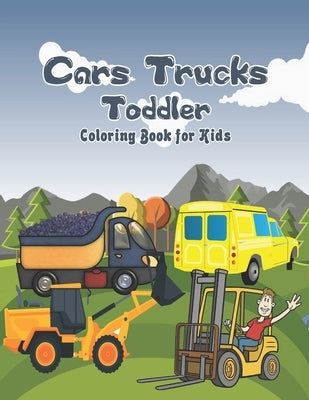 Cars Trucks Toddler Coloring Book for Kids: Cars, Motorcycles and much more, Relaxing Coloring And Educating Activity For Kids - activity books for pr by Publisher, Diana Rhodes