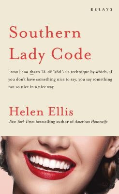 Southern Lady Code: Essays by Ellis, Helen