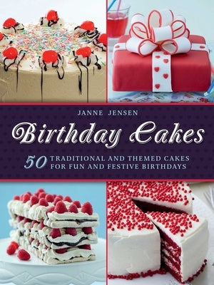 Birthday Cakes: 50 Traditional and Themed Cakes for Fun and Festive Birthdays by Jansen, Janne