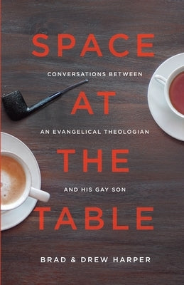 Space at the Table: Conversations between an Evangelical Theologian and His Gay Son by Harper, Drew