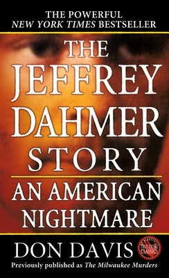 The Jeffrey Dahmer Story: An American Nightmare by Davis, Donald A.