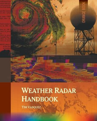 Weather Radar Handbook, 1st Ed., Color by Vasquez, Tim