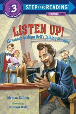 Listen Up!: Alexander Graham Bell's Talking Machine by Kulling, Monica